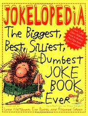 Cover of: Jokelopedia: the biggest, best, silliest, dumbest, joke book ever!