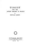 Turgot and the ancien regime in France by Douglas Dakin