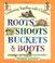 Cover of: Roots, Shoots, Buckets & Boots