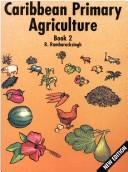 Cover of: Caribbean Primary Agriculture by R. Ramharacksingh, R. Ramharacksingh