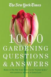 The New York times 1000 gardening questions & answers by Leslie Land, Garden Editors of the New York Times, Dora Galitzki, Linda Yang