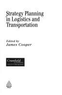 Cover of: Strategy planning in logistics and transportation by edited by James Cooper.