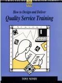 Cover of: How to Design and Deliver Quality Service Training (Practical Trainer) by Tony Newby, Tony Newby