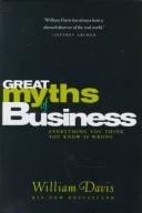 Cover of: Great Myths of Business: Everything You Think You Know Is Wrong