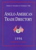 Cover of: Anglo-American Trade Directory 1996 by American Chamber of Commerce, American Chamber of Commerce