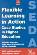 Cover of: FLEXIBLE LEARNING IN ACTION (Staff and Educational Development)