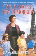 Cover of: It's a Lovely Day Tomorrow by Margaret Thornton