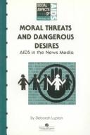 Cover of: Moral Threats and Dangerous Desires: AIDS in the News Media