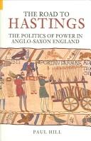 Cover of: The Road to Hastings: The Politics of Power in Anglo-Saxon England