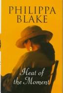Cover of: Heat of the Moment | Philippa Blake