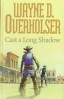 Cover of: Cast a Long Shadow | Wayne D. Overholser