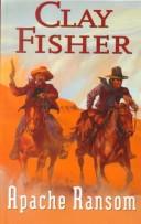 Cover of: Apache Ransom by Clay Fisher