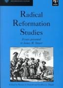 Cover of: Radical Reformation Studies: Essays Presented to James M. Stayer (St. Andrews Studies in Reformation History)