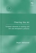 Cover of: Clearing the Air: European Advances in Tackling Acid Rain and Atmospheric Pollution