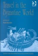 Cover of: Travel in the Byzantine world: papers from the thirty-fourth Spring Symposium of Byzantine Studies, Birmingham, April 2000