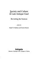 Cover of: Society and Culture in Late Antique Gaul: Revisiting the Sources