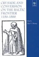 Crusade and Conversion on the Baltic Frontier 1150-1500 by England) International Medieval Congress (1998 Leeds