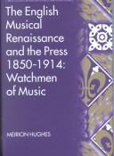 Cover of: The English Musical Renaissance and the Press 1850-1914 | Meirion Hughes