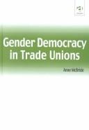 Cover of: Gender Democracy in Trade Unions by Anne McBride