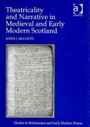 Cover of: Theatricality and Narrative in Medieval and Early Modern Scotland (Studies in Performance and Early Modern Drama)