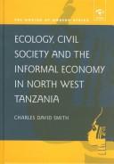 Cover of: Ecology, Civil Society and the Informal Economy in North West Tanzania (Making of Modern Africa)