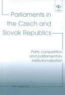 Cover of: Parliaments in the Czech and Slovak Republics: Party Competition and Parliamentary Institutionalization
