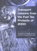 Cover of: Transport Lessons from the Fuel Tax Protests of 2000 (Transport and Society) by Glenn Lyons, Kiron Chatterjee