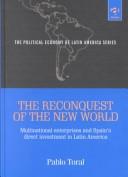 Cover of: The Reconquest of the New World: Multinational Enterprises and Spain's Direct Investment in Latin America (Political Economy of Latin America)