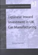 Cover of: Japanese Inward Investment in Uk Car Manufacturing (Explorations in Asia Pacific Business Economics) by Young-Chan Kim