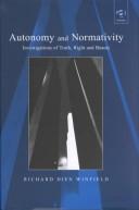 Cover of: Autonomy and Normativity-Investigations of truth, right and beauty by Richard Dien Winfield