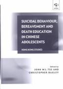 Cover of: Suicidal Behaviour, Bereavement and Death Education in Chinese Adolescents: Hong Kong Studies