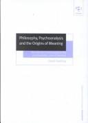 Cover of: Philosophy, Psychoanalysis and the Origin of Meaning-Pre-reflective intentionality in the psychoanalytic view of the mind (Ashgate New Critical Thinking in Philosophy)