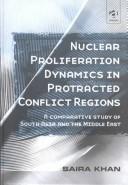 Cover of: Nuclear Proliferation Dynamics in Protracted Conflict Regions: A Comparative Study of South Asia and the Middle East