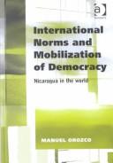 Cover of: International Norms and Mobilization for Democracy: Nicaragua in the World