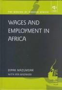 Cover of: Wages and Employment in Africa (Making of Modern Africa) by Dipak Mazumdar, Ata Mazaheri