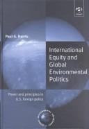 Cover of: International Equity and Global Environmental Politics: Power and Principles in U.S. Foreign Policy (Global Environmental Governance)