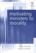 Cover of: Motivating Ministers to Morality (Law, Ethics and Governance) | Jenny Fleming