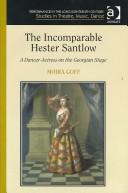 Cover of: The Incomparable Hester Santlow: A Dancer-actress on the Georgian Stage (Performance in the Long Eighteenth Century: Studies in Theatre, Music, Dance) by Moira Goff