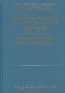 Cover of International Dispute Settlement (The Library of Essays in International Law)