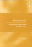 Cover of: Powering China: Reforming the Electric Power Industry in China