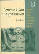 Between Islam and Byzantium by Lynn Jones
