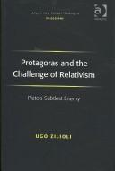 Cover of: Protagoras and the Challenge of Relativism: Plato's Subtlest Enemy (Ashgate New Critical Thinking in Philosophy)