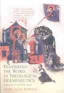 Rendering the Word in Theological Hermeneutics by Mark Alan Bowald