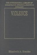 Cover of: Violence (International Library of Criminology, Criminal Justice and Penology) by Elizabeth Anne Stanko