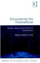 Cover of: Encountering the Transnational: Women, Islam and the Politics of Interpretation (Gender in a Global/Local World)