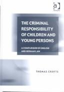 Cover of: The Criminal Responsibility of Children and Young Persons: A Comparison of English and German Law