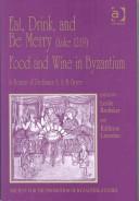 Cover of: Eat, Drink, and Be Merry, Luke 12:19: Food and Wine in Byzantium, Papers of the 37th Annual Spring Symposium of Byzantine Studies, in Honour of Professor ... for the Promotion of Byzantine Studies)