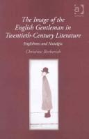 Cover of: The Image of the English Gentleman in Twentieth-Century Literature by Christine Berberich