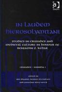 Cover of: IN LAUDEM HIEROSOLYMITANI: STUDIES IN CRUSADES AND MEDIEVAL CULTURE IN HONOUR OF BENJAMIN...; ED. BY IRIS SHAGRIR. by 