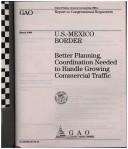 Cover of: U.S.-Mexico Border: Better Planning, Coordination Needed to Handle Growing Commercial Traffic